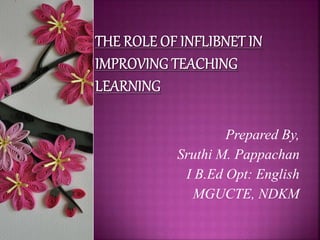 Prepared By,
Sruthi M. Pappachan
I B.Ed Opt: English
MGUCTE, NDKM
 