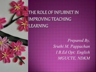 The role of inflibnet in improving teaching learning | PPTX