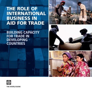 The role of
international
business in
aid for trade
Building Capacity
for trade in
developing
countries
 