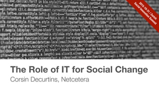 The Role of IT for Social Change
Corsin Decurtins, Netcetera
2015-10-31
/Zurich
SocialInnovation
Sum
m
it
 