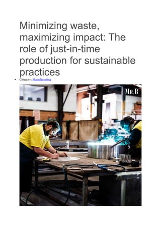 Minimizing waste,
maximizing impact: The
role of just-in-time
production for sustainable
practices
 Category: Manufacturing
 