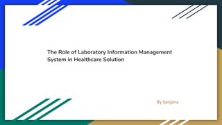 The Role of Laboratory Information Management
System in Healthcare Solution
 