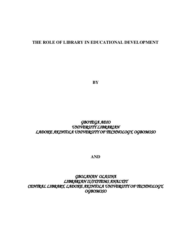 THE ROLE OF LIBRARY IN EDUCATIONAL DEVELOPMENT                           BY                     GBOYEGA ADIO              ...