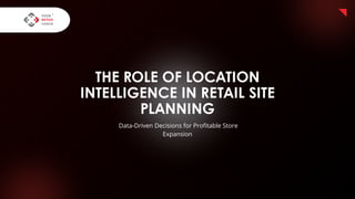 The Role of Location Intelligence in Retail Site Planning: Driving ...