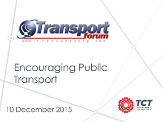 Encouraging Public
Transport
10 December 2015
 