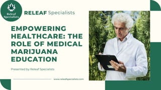 The Role of Medical Marijuana Education - Releaf Specialists.pptx
