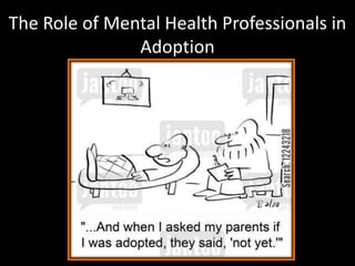 The Role of Mental Health Professionals in
Adoption
 
