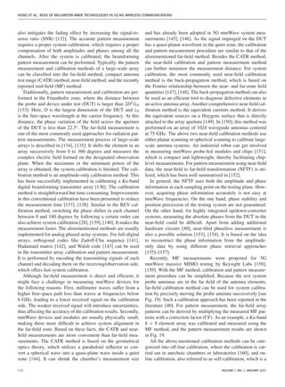 HONG ET AL.: ROLE OF MILLIMETER-WAVE TECHNOLOGIES IN 5G/6G WIRELESS COMMUNICATIONS
also mitigates the fading effect by increasing the signal-to-
noise ratio (SNR) [132]. The accurate pattern measurement
requires a proper system calibration, which requires a proper
compensation of both amplitudes and phases among all the
channels. After the system is calibrated, the beamforming
pattern measurement can be performed. Typically, the pattern
measurement and calibration methods of a large-scale array
can be classified into the far-field method, compact antenna
test range (CATR) method, near-field method, and the recently
reported mid-field (MF) method.
Traditionally, pattern measurement and calibration are per-
formed in the Fraunhofer zone, where the distance between
the probe and device under test (DUT) is larger than 2D2/λ0
[133]. Here, D is the largest dimension of the DUT and λ0
is the free-space wavelength at the carrier frequency. At this
distance, the phase variation of the field across the aperture
of the DUT is less than 22.5°. The far-field measurement is
one of the most commonly used approaches for radiation pat-
tern measurements. The measurement process of large-scale
arrays is described in [134], [135]. It shifts the element in an
array successively from 0 to 360 degrees and measures the
complex electric field formed on the designated observation
plane. When the maximum or the minimum power of the
array is obtained, the system calibration is finished. The cali-
bration method is an amplitude-only calibration method. This
has been successfully implemented in calibrating a Ka-band
digital beamforming transmitter array [136]. The calibration
method is straightforward but time-consuming. Improvements
in this conventional calibration have been presented to reduce
the measurement time [137], [138]. Similar to the REV cal-
ibration method, switching the phase shifter in each channel
between 0 and 180 degrees by following a certain order can
also achieve system calibration [28], [139], [140]. It makes the
measurement faster. The aforementioned methods are usually
implemented for analog phased array systems. For full-digital
arrays, orthogonal codes like Zadoff-Chu sequence [141],
Hadamard matrix [142], and Walsh code [143] can be used
in the transmitter array calibration and pattern measurement.
It is performed by encoding the transmitting signals of each
channel and decoding them on the receiving/observation side,
which offers fast system calibration.
Although far-field measurement is direct and efficient, it
might face a challenge in measuring mmWave devices for
the following reasons. First, millimeter waves suffer from a
higher free-space path loss than waves at frequencies below
6 GHz, leading to a lower received signal on the calibration
side. The weaker received signal will introduce uncertainties,
thus affecting the accuracy of the calibration results. Secondly,
mmWave devices and modules are usually physically small,
making them more difficult to achieve system alignment in
the far-field zone. Based on these facts, the CATR and near-
field measurements are more convenient than far-field mea-
surements. The CATR method is based on the geometrical
optics theory, which utilizes a paraboloid reflector to con-
vert a spherical wave into a quasi-plane wave inside a quiet
zone [144]. It can shrink the chamber’s measurement size
and has already been adopted in 5G mmWave system mea-
surements [145], [146]. As the signal impinged on the DUT
has a quasi-planar wavefront in the quiet zone, the calibration
and pattern measurement procedure are similar to that of the
aforementioned far-field method. Besides the CATR method,
the near-field calibration and pattern measurement method
can further minimize the measurement distance. For system
calibration, the most commonly used near-field calibration
method is the back-propagation method, which is based on
the Fourier relationship between the near- and far-zone field
quantities [147], [148]. The back-propagation method can also
be used as an efficient tool to diagnose defective elements in
an active antenna array. Another comprehensive near-field cal-
ibration method is the equivalent currents method. It derives
the equivalent sources on a Huygens surface that is directly
attached to the array aperture [149]. In [150], this method was
performed on an array of 1024 waveguide antennas centered
at 75 GHz. The above two near-field calibration methods use
either planar scanning or spherical scanning to calibrate large-
scale antenna systems. An industrial robot can get involved
in measuring mmWave probe-fed modules and chips [151],
which is compact and lightweight, thereby facilitating chip-
level measurements. For pattern measurement using near-field
data, the near-field to far-field transformation (NFTF) is uti-
lized, which has been well summarized in [152].
In general, the NFTF uses both the amplitude and phase
information at each sampling point on the testing plane. How-
ever, acquiring phase information accurately is not easy at
mmWave frequencies. On the one hand, phase stability and
position precession of the testing system are not guaranteed.
On the other hand, for highly integrated up/down-converter
systems, measuring the absolute phases from the DUT in the
near-field could be difficult. Apart from adding additional
hardware circuits [40], near-filed phaseless measurement is
also a possible solution [153], [154]. It is based on the idea
to reconstruct the phase information from the amplitude-
only data by using different phase retrieval approaches
[155]–[157].
Recently, MF measurements were proposed for 5G
mmWave massive MIMO testing by Keysight Labs [158],
[159]. With the MF method, calibration and pattern measure-
ment procedure can be simplified. Because the test system
probe antennas are in the far field of the antenna elements,
far-field calibration method can be used for system calibra-
tion by precisely moving the probe antenna successively [see
Fig. 19]. Such a calibration approach has been reported in the
literature [40]. For pattern measurement, the far-field array
patterns can be derived by multiplying the measured MF pat-
terns with a correction factor (CF). As an example, a Ka-band
8 × 8 element array was calibrated and measured using the
MF method, and the pattern measurement results are shown
in Fig. 19.
All the above-mentioned calibration methods can be cate-
gorized into off-line calibration, where the calibration is car-
ried out in anechoic chambers or laboratories [160], and on-
line calibration, also referred to as self-calibration, which is a
112 VOLUME 1, NO. 1, JANUARY 2021
 