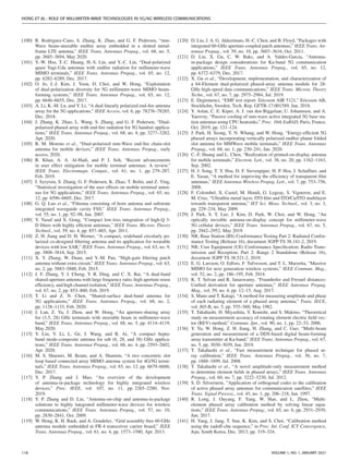HONG ET AL.: ROLE OF MILLIMETER-WAVE TECHNOLOGIES IN 5G/6G WIRELESS COMMUNICATIONS
[100] R. Rodriguez-Cano, S. Zhang, K. Zhao, and G. F. Pedersen, “mm-
Wave beam-steerable endfire array embedded in a slotted metal-
frame LTE antenna,” IEEE Trans. Antennas Propag., vol. 68, no. 5,
pp. 3685–3694, May 2020.
[101] Y.-W. Hsu, T.-C. Huang, H.-S. Lin, and Y.-C. Lin, “Dual-polarized
quasi Yagi-Uda antennas with endfire radiation for millimeter-wave
MIMO terminals,” IEEE Trans. Antennas Propag., vol. 65, no. 12,
pp. 6282–6289, Dec. 2017.
[102] O. Jo, J.-J. Kim, J. Yoon, D. Choi, and W. Hong, “Exploitation
of dual-polarization diversity for 5G millimeter-wave MIMO beam-
forming systems,” IEEE Trans. Antennas Propag., vol. 65, no. 12,
pp. 6646–6655, Dec. 2017.
[103] A. Li, K.-M. Lu, and Y. Li, “A dual linearly polarized end-fire antenna
array for the 5G applications,” IEEE Access, vol. 6, pp. 78276–78285,
Dec. 2018.
[104] J. Zhang, K. Zhao, L. Wang, S. Zhang, and G. F. Pedersen, “Dual-
polarized phased array with end-fire radiation for 5G handset applica-
tions,” IEEE Trans. Antennas Propag., vol. 68, no. 4, pp. 3277–3282,
Apr. 2020.
[105] R. M. Moreno et al., “Dual-polarized mm-Wave end-fire chain-slot
antenna for mobile devices,” IEEE Trans. Antennas Propag., early
access, 2020.
[106] R. Khan, A. A. Al-Hadi, and P. J. Soh, “Recent advancements
in user effect mitigation for mobile terminal antennas: A review,”
IEEE Trans. Electromagn. Compat., vol. 61, no. 1, pp. 279–287,
Feb. 2019.
[107] I. Syrytsin, S. Zhang, G. F. Pedersen, K. Zhao, T. Bolin, and Z. Ying,
“Statistical investigation of the user effects on mobile terminal anten-
nas for 5G applications,” IEEE Trans. Antennas Propag., vol. 65, no.
12, pp. 6596–6605, Dec. 2017.
[108] G. Q. Luo et al., “Filtenna consisting of horn antenna and substrate
integrated waveguide cavity FSS,” IEEE Trans. Antennas Propag.,
vol. 55, no. 1, pp. 92–98, Jan. 2007.
[109] Y. Yusuf and X. Gong, “Compact low-loss integration of high-Q 3-
D filters with highly efficient antennas,” IEEE Trans. Microw. Theory
Technol., vol. 59, no. 4, pp. 857–865, Apr. 2011.
[110] Z. H. Jiang and D. H. Werner, “A compact, wideband circularly po-
larized co-designed filtering antenna and its application for wearable
devices with low SAR,” IEEE Trans. Antennas Propag., vol. 63, no. 9,
pp. 3808–3818, Sep. 2015.
[111] X. Y. Zhang, W. Duan, and Y.-M. Pan, “High-gain filtering patch
antenna without extra circuit,” IEEE Trans. Antennas Propag., vol. 63,
no. 2, pp. 5883–5888, Feb. 2015.
[112] J. F. Zhang, Y. J. Cheng, Y. R. Ding, and C. X. Bai, “A dual-band
shared-aperture antenna with large frequency ratio, high aperture reuse
efficiency, and high channel isolation,” IEEE Trans. Antennas Propag.,
vol. 67, no. 2, pp. 853–860, Feb. 2019.
[113] T. Li and Z. N. Chen, “Shared-surface dual-band antenna for
5G applications,” IEEE Trans. Antennas Propag., vol. 68, no. 2,
pp. 1128–1133, Feb. 2020.
[114] J. Lan, Z. Yu, J. Zhou, and W. Hong, “An aperture-sharing array
for (3.5, 28) GHz terminals with steerable beam in millimeter-wave
band,” IEEE Trans. Antennas Propag., vol. 68, no. 5, pp. 4114–4119,
May 2020.
[115] Y. Liu, Y. Li, L. Ge, J. Wang, and B. Ai, “A compact hepta-
band mode-composite antenna for sub (6, 28, and 38) GHz applica-
tions,” IEEE Trans. Antennas Propag., vol. 68, no. 4, pp. 2593–2602,
Apr. 2020.
[116] M. S. Sharawi, M. Ikram, and A. Shamim, “A two concentric slot
loop based connected array MIMO antenna system for 4G/5G termi-
nals,” IEEE Trans. Antennas Propag., vol. 65, no. 12, pp. 6679–6686,
Dec. 2017.
[117] Y. P. Zhang and J. Mao, “An overview of the development
of antenna-in-package technology for highly integrated wireless
devices,” Proc. IEEE, vol. 107, no. 11, pp. 2265–2280, Nov.
2019.
[118] Y. P. Zhang and D. Liu, “Antenna-on-chip and antenna-in-package
solutions to highly integrated millimeter-wave devices for wireless
communications,” IEEE Trans. Antennas Propag., vol. 57, no. 10,
pp. 2830–2841, Oct. 2009.
[119] W. Hong, K. H. Baek, and A. Goudelev, “Grid assembly-free 60-GHz
antenna module embedded in FR-4 transceiver carrier board,” IEEE
Trans. Antennas Propag., vol. 61, no. 4, pp. 1573–1580, Apr. 2013.
[120] D. Liu, J. A. G. Akkermans, H.-C. Chen, and B. Floyd, “Packages with
integrated 60-GHz aperture-coupled patch antennas,” IEEE Trans. An-
tennas Propag., vol. 59, no. 10, pp. 3607–3616, Oct. 2011.
[121] D. Liu, X. Gu, C. W. Baks, and A. Valdes-Garcia, “Antenna-
in-package design considerations for Ka-band 5G communication
applications,” IEEE Trans. Antennas Propag., vol. 65, no. 12,
pp. 6372–6379, Dec. 2017.
[122] X. Gu et al., “Development, implementation, and characterization of
a 64-Element dual-polarized phased-array antenna module for 28-
GHz high-speed data communications,” IEEE Trans. Microw. Theory
Techn., vol. 67, no. 7, pp. 2975–2984, Jul. 2019.
[123] E. Degirmenci, “EMF test report: Ericsson AIR 5121,” Ericsson AB,
Stockholm, Sweden, Tech. Rep. GFTB-17:001589, Jan. 2018.
[124] Y. Aslan, C. E. Kiper, A. J. van den Biggelaar, U. Johannsen, and A.
Yarovoy, “Passive cooling of mm-wave active integrated 5G base sta-
tion antennas using CPU heatsinks,” Proc. 16th EuRAD, Paris, France,
Oct. 2019, pp. 121–124.
[125] J. Park, H. Seong, Y. N. Whang, and W. Hong, “Energy-efficient 5G
phased arrays incorporating vertically polarized endfire planar folded
slot antenna for MMWave mobile terminals,” IEEE Trans. Antennas
Propag., vol. 68, no. 1, pp. 230–241, Jan. 2020.
[126] C.-F. Huang and L. Chen, “Realization of printed-on-display antenna
for mobile terminals,” Electron. Lett., vol. 38, no. 20, pp. 1162–1163,
Sep. 2002.
[127] H. J. Song, T. Y. Hsu, D. F. Sievenpiper, H. P. Hsu, J. Schaffner, and
E. Yasan, “A method for improving the efficiency of transparent film
antennas,” IEEE Antennas Wireless Propag. Lett., vol. 7, pp. 753–756,
2008.
[128] F. Colombel, X. Castel, M. Himdi, G. Legeay, S. Vigneron, and E.
M. Cruz, “Ultrathin metal layer, ITO film and ITO/Cu/ITO multilayer
towards transparent antenna,” IET Sci. Meas. Technol., vol. 3, no. 3,
pp. 229–234, May 2009.
[129] J. Park, S. Y. Lee, J. Kim, D. Park, W. Choi, and W. Hong, “An
optically invisible antenna-on-display concept for millimeter-wave
5G cellular devices,” IEEE Trans. Antennas Propag., vol. 67, no. 5,
pp. 2942–2952, May 2019.
[130] NR; Base Station (BS) Conformance Testing Part 2: Radiated Confor-
mance Testing (Release 16), document 3GPP TS 38.141-2, 2019.
[131] NR; User Equipment (UE) Conformance Specification; Radio Trans-
mission and Reception; Part 2: Range 2 Standalone (Release 16),
document 3GPP TS 38.521-2, 2019.
[132] E. G. Larsson, O. Edfors, F. Tufvesson, and T. L. Marzetta, “Massive
MIMO for next generation wireless systems,” IEEE Commun. Mag.,
vol. 52, no. 2, pp. 186–195, Feb. 2014.
[133] K. T. Selvan and R. Janaswamy, “Fraunhofer and Fresnel distances:
Unified derivation for aperture antennas,” IEEE Antennas Propag.
Mag., vol. 59, no. 4, pp. 12–15, Aug. 2017.
[134] S. Mano and T. Katagi, “A method for measuring amplitude and phase
of each radiating element of a phased array antenna,” Trans. IECE,
vol. J65-B, no. 5, pp. 555–560, May 1982.
[135] T. Takahashi, H. Miyashita, Y. Konishi, and S. Makino, “Theoretical
study on measurement accuracy of rotating element electric field vec-
tor (REV) method,” Commun. Jpn., vol. 90, no. 1, pp. 22–33, 2006.
[136] Y. Yu, W. Hong, Z. H. Jiang, H. Zhang, and C. Guo, “Multi-beam
generation and measurement of a DDS-based digital beam-forming
array transmitter at Ka-band,” IEEE Trans. Antennas Propag., vol. 67,
no. 5, pp. 3030–3039, Jan. 2019.
[137] T. Takahashi et al., “Fast measurement technique for phased ar-
ray calibration,” IEEE Trans. Antennas Propag., vol. 56, no. 7,
pp. 1888–1899, Jul. 2008.
[138] T. Takahashi et al., “A novel amplitude-only measurement method
to determine element fields in phased arrays,” IEEE Trans. Antennas
Propag., vol. 60, no. 7, pp. 3222–3230, Jul. 2012.
[139] S. D. Silverstein, “Application of orthogonal codes to the calibration
of active phased array antennas for communication satellites,” IEEE
Trans. Signal Process., vol. 45, no. 1, pp. 206–218, Jan. 1997.
[140] R. Long, J. Ouyang, F. Yang, W. Han, and L. Zhou, “Multi-
element phased array calibration method by solving linear equa-
tions,” IEEE Trans. Antennas Propag., vol. 65, no. 6, pp. 2931–2939,
Jun. 2017.
[141] H. Yang, J. Jang, T. Sun, K. Kim, and S. Choi, “Calibration method
using the zadoff-chu sequence,” in Proc. Int. Conf. ICT Convergence,
Jeju, South Korea, Dec. 2013, pp. 319–324.
118 VOLUME 1, NO. 1, JANUARY 2021
 