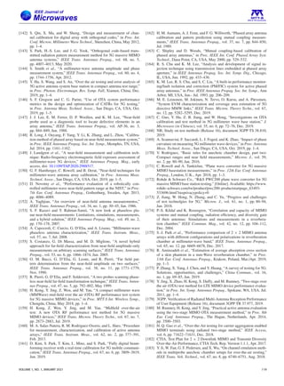 [142] S. Qin, X. Ma, and W. Sheng, “Design and measurement of chan-
nel calibration for digital array with orthogonal codes,” in Proc. Int.
Conf. Microw. Millimeter Wave Technol., Shenzhen, China, May 2012,
pp. 1–4.
[143] S. Park, H.-S. Lee, and J.-G. Yook, “Orthogonal code-based trans-
mitted radiation pattern measurement method for 5G massive MIMO
antenna systems,” IEEE Trans. Antennas Propag., vol. 68, no. 5,
pp. 4007–4013, May 2020.
[144] S. Smith et al., “A millimeter-wave antenna amplitude and phase
measurement system,” IEEE Trans. Antennas Propag., vol. 60, no. 4,
pp. 1744–1756, Apr. 2012.
[145] Y. Hu, S. Wang, and S. An, “Over the air testing and error analysis of
5G active antenna system base station in compact antenna test range,”
in Proc. Photon. Electromagn. Res. Symp. Fall, Xiamen, China, Dec.
2019, pp. 1–4.
[146] S. F. Gregson and C. G. Parini, “Use of OTA system performance
metrics in the design and optimization of CATRs for 5G testing,”
in Proc. Antenna Meas. Technol. Assoc., San Diego, CA, USA, Oct.
2019, pp. 1–5.
[147] J. J. Lee, E. M. Ferrer, D. P. Woollen, and K. M. Lee, “Near-field
probe used as a diagnostic tool to locate defective elements in an
array antenna,” IEEE Trans. Antennas Propag., vol. AP-36, no. 3,
pp. 884–889, Jun. 1988.
[148] R. Long, J. Ouyang, F. Yang, Y. Li, K. Zhang, and L. Zhou, “Calibra-
tion method of phased array based on near-field measurement system,”
in Proc. IEEE Antennas Propag. Soc. Int. Symp., Memphis, TN, USA,
Jul. 2014, pp. 1161–1162.
[149] J. Lundgren et al., “A near-field measurement and calibration tech-
nique: Radio-frequency electromagnetic field exposure assessment of
millimeter-wave 5G devices,” IEEE Antennas Propag. Mag., early
access, doi: 10.1109/TAP.2020.2988517.
[150] G. F. Hamberger, C. Rowell, and B. Derat, “Near-field techniques for
millimeter-wave antenna array calibration,” in Proc. Antenna Meas.
Technol. Assoc., San Diego, CA, USA, Oct. 2019, pp. 1–5.
[151] D. Novotny et al., “Performance evaluation of a robotically con-
trolled millimeter-wave near-field pattern range at the NIST,” in Proc.
7th Eur. Conf. Antennas Propag., Gothenburg, Sweden, Apr. 2013,
pp. 4086–4089.
[152] A. Yaghjian, “An overview of near-field antenna measurementss,”
IEEE Trans. Antennas Propag., vol. 34, no. 1, pp. 30–45, Jan. 1986.
[153] S. F. Razavi and Y. Rahmat-Samii, “A new look at phaseless pla-
nar near-field measurements: Limitations, simulations, measurements,
and a hybrid solution,” IEEE Antennas Propag. Mag., vol. 49, no. 2,
pp. 170–178, 2007.
[154] A. Capozzoli, C. Curcio, G. D’Elia, and A. Liseno, “Millimeter-wave
phaseless antenna characterization,” IEEE Trans. Instrum. Meas.,
vol. 57, no. 7, Jul. 2008.
[155] S. Costanzo, G. Di Massa, and M. D. Migliore, “A novel hybrid
approach for far-field characterization from near-field amplitude-only
measurements on arbitrary scanning surfaces,” IEEE Trans. Antennas
Propag., vol. 53, no. 6, pp. 1866–1874, Jun. 2005.
[156] O. M. Bucci, G. D’Elia, G. Leone, and R. Pierri, “Far field pat-
tern determination from the near-field amplitude on two surfaces,”
IEEE Trans. Antennas Propag., vol. 38, no. 11, pp. 1771–1779,
Nov. 1990.
[157] R. Pierri, G. D’Elia, and F. Soldovieri, “A two probes scanning phase-
less near-field far-field transformation technique,” IEEE Trans. Anten-
nas Propag., vol. 47, no. 5, pp. 792–802, May 1999.
[158] H. Kong, Y. Jing, Z. Wen, and M. Yau, “A compact millimeter wave
(MMWave) mid-field over the air (OTA) RF performance test system
for 5G massive MIMO devices,” in Proc. MTT-S Int. Wireless Symp.,
Chengdu, China, May 2018, pp. 1–4.
[159] H. Kong, Z. Wen, Y. Jing, and M. Yau, “Midfield over-the-air
test: A new OTA RF performance test method for 5G massive
MIMO devices,” IEEE Trans. Microw. Theory Techn., vol. 67, no. 7,
pp. 2873–2883, Jul. 2019.
[160] M. A. Salas-Natera, R. M. Rodriguez-Osorio, and L. Haro, “Procedure
for measurement, characterization, and calibration of active antenna
arrays,” IEEE Trans. Instrum. Meas., vol. 62, no. 2, pp. 377–391,
Feb. 2013.
[161] D. Kim, S. Park, T. Kim, L. Minz, and S. Park, “Fully digital beam-
forming receiver with a real-time calibration for 5G mobile communi-
cation,” IEEE Trans. Antennas Propag., vol. 67, no. 6, pp. 3809–3819,
Jun. 2019.
[162] H. M. Aumann, A. J. Fenn, and F. G. Willwerth, “Phased array antenna
calibration and pattern prediction using mutual coupling measure-
ments,” IEEE Trans. Antennas Propag., vol. 37, no. 7, pp. 844–850,
Jul. 1989.
[163] C. Shipley and D. Woods, “Mutual coupling-based calibration of
phased array antennas,” in Proc. IEEE Int. Conf. Phased Array Syst.
Technol., Dana Point, CA, USA, May 2000, pp. 529–532.
[164] R. S. Chu and K. M. Lee, “Analysis and development of signal in-
jection technique using transmission lines embedded at phased array
aperture,” in IEEE Antennas Propag. Soc. Int. Symp. Dig., Chicago,
IL, USA, Jun. 1992, pp. 433–436.
[165] K. M. Lee, R. S. Chu, and S. C. Liu, “A built-in performance monitor-
ing/fault isolation and correction (PM/FIC) system for active phased
array antennas,” in Proc. IEEE Antennas Propag. Soc. Int. Symp., Ann
Arbor, MI, USA, Jun.- Jul. 1993, pp. 206–209.
[166] M. E. Leinonen, M. Jokinen, N. Tervo, O. Kursu, and A. Pärssinen,
“System EVM characterization and coverage area estimation of 5G
directive MMW links,” IEEE Trans. Microw. Theory Techn., vol. 67,
no. 12, pp. 5282–5295, Dec. 2019.
[167] C. Guo, Y. Hu, Z. B. Jiang, and W. Hong, “Investigations on OTA
calibration and test method in 5G millimeter wave base station,” J.
Microwave (in Chinese), vol. 35, no. 6, pp. 72–76, Dec. 2019.
[168] NR; Study on test methods (Release 16), document 3GPP TS 38.810,
2019.
[169] A. Scannavini, F. Saccardi, L. J. Foged, and K. Zhao, “Impact of phase
curvature on measuring 5G millimeter wave devices,” in Proc. Antenna
Meas. Technol. Assoc., San Diego, CA, USA, Oct. 2019, pp. 1–4.
[170] V. Rodriguez, “Basic rules for anechoic chamber design, part two:
Compact ranges and near field measurements,” Microw. J., vol. 59,
no. 2, pp. 80–90, Jan. 2016.
[171] C. Rowell and A. Tankielun, “Plane wave converter for 5G massive
MIMO basestation measurements,” in Proc. 12th Eur. Conf. Antennas
Propag., London, U.K., Apr. 2018, pp. 1–3.
[172] Rohde & Schwarz Co., “R&S PWC200 plane wave converter for 5G
massive MIMO base station testing.” [Online]. Available: https://www.
rohde-schwarz.com/tw/product/pwc200-productstartpage_63493-
533696.html?rusprivacypolicy=0
[173] Z. Jiang, W. Hong, N. Zhang, and C. Yu, “Progress and challenges
of test technolgies for 5G,” Microw. J., vol. 61, no. 1, pp. 80–94,
Jan. 2018.
[174] P.-S. Kildal and K. Rosengren, “Correlation and capacity of MIMO
systems and mutual coupling, radiation efficiency, and diversity gain
of their antennas: Simulations and measurements in a reverbera-
tion chamber,” IEEE Commun. Mag., vol. 42, no. 12, pp. 104–112,
Dec. 2004.
[175] S.-J. Park et al., “Performance comparison of 2 × 2 MIMO antenna
arrays with different configurations and polarizations in reverberation
chamber at millimeter-wave band,” IEEE Trans. Antennas Propag.,
vol. 65, no. 12, pp. 6669–6678, Dec. 2017.
[176] R. Aminzadeh et al., “Estimation of average absorption cross section
of a skin phantom in a mm-Wave reverberation chamber,” in Proc.
13th Eur. Conf. Antennas Propag., Krakow, Poland, Mar./Apr. 2019,
pp. 1–3.
[177] P. Zhang, X. Yang, J. Chen, and Y. Huang, “A survey of testing for 5G:
Solutions, opportunities, and challenges,” China Commun., vol. 16,
no. 1, pp. 69–85, Jan. 2019.
[178] Y. Jing, X. Zhao, H. Kong, S. Duffy, and M. Rumney, “Two-stage over
the air (OTA) test method for LTE MIMO device performance evalua-
tion,” in Proc. Int. Symp. Antennas Propag., Spokane, WA, USA, Jul.
2011, pp. 1–4.
[179] 3GPP, Verification of Radiated Multi-Antenna Reception Performance
of User Equipment (Release 16), document 3GPP TR 37.977, 2019.
[180] M. Rumney, H. Kong, and Y. Jing, “Practical active antenna evaluation
using the two-stage MIMO OTA measurement method,” in Proc. 8th
Eur. Conf. Antennas Propag., The Hague, Netherlands, Apr. 2014,
pp. 3500–3503.
[181] H. Q. Gao et al., “Over-the-Air testing for carrier aggregation enabled
MIMO terminals using radiated two-stage method,” IEEE Access,
vol. 6, pp. 71622–71631, Dec. 2018.
[182] CTIA, Test Plan for 2 × 2 Downlink MIMO and Transmit Diversity
Over-the-Air Performance, CTIA Tech. Rep. Version 1.1.1, Apr. 2017.
[183] Y. Ji, W. Fan, G. F. Pedersen, and X. Wu, “On channel emulation meth-
ods in multiprobe anechoic chamber setups for over-the-air eesting,”
IEEE Trans. Veh. Technol., vol. 67, no. 8, pp. 6740–6751, Aug. 2018.
VOLUME 1, NO. 1, JANUARY 2021 119
 