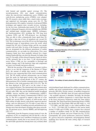 HONG ET AL.: ROLE OF MILLIMETER-WAVE TECHNOLOGIES IN 5G/6G WIRELESS COMMUNICATIONS
with limited and unstable spatial coverage [5]. The
second-generation (2G) uses digital communications
where the time-division multiplexing access (TDMA) and
code-division multiplexing access (CDMA) were adopted.
The 2G ensured a more stable link, a much wider coverage,
and supported text messaging among users [6], [7]. The
third-generation (3G) employs variations of advanced CDMA
techniques and supports more versatile services, including,
for the first time, multimedia data transfer [7], [8]. With the
help of orthogonal frequency-division multiplexing (OFDM)
and multiple-input multiple-output (MIMO) techniques,
the fourth-generation (4G), including the 3.9G long term
evolution (LTE) and 4G LTE-advanced was developed.
They are able to offer a dramatically faster speed than 3G,
providing a data rate of tens of megabytes per second [9],
[10]. The revolutionary icon of the 4G era was the burgeoning
widespread usage of smart-phones across the world, which
changed the life style of human beings and the way people
connect with each other. In terms of the frequency spectrums
that are designated for the different generations of mobile
communications, we can make two observations. First, more
frequency bands have been gradually released for a larger
channel bandwidth that can meet the demands for higher data
rates [5]. Secondly, all the released frequency bands are below
4 GHz, primarily due to two facts: 1) the electromagnetic
waves below 4 GHz are less susceptible to blockage and
weather changes and 2) the hardware chips and components
are more cost-friendly and power-efficient.
With the fast growing of the number of consumer wireless
devices in use and the expansion of the Internet of Things
(IoT), the amount of mobile data transfer is almost dou-
bled every year, surpassing that of the wired communications
[14]. The 4G mobile network infrastructure can no longer
meet the needs for high-speed wireless data transmission.
Therefore, from the second decade of the 21st century, the
fifth-generation (5G) of mobile communications emerges with
the outlook to the sixth-generation (6G) [11]–[13]. The 5G
has been deployed in 2019 and is on the corner of mas-
sive commercialization. The international telecommunication
union (ITU) has defined three major application scenarios for
5G new radio (NR): they are the enhanced mobile broadband
(eMBB), massive machine type communication (mMTC),
and ultra-reliable low latency communication (URLLC) [see
Fig. 1]. The 5G is expected to support a data rate of a few
gigabits per second (Gb/s), a latency of milli-second, and a
high volume of traffic density with greatly improved spectral,
energy, and cost efficiencies [15]. In order to meet these re-
quirements, a number of enabling network and hardware tech-
nologies have been developed, including ultra-dense network-
ing, all-spectrum access, massive MIMO, and full-duplexing
[16], [17].
Importantly, from the frequency resource point-of-view, the
uniqueness of 5G, in comparison with 3G and 4G, is the uti-
lization of millimeter-wave (mmWave) frequencies in mobile
communications, mainly due to two reasons [18], [19]. First,
the sub-6 GHz spectrum has already been very crowded, filled
FIGURE 1. Conceptual illustration of the 6G communication network that
encompasses the 5G network.
FIGURE 2. The mmWave 5G bands released by different countries.
with distributed bands dedicated for cellular communications,
satellite and aerial communications, and wireless local area
networks (WLANs). On the contrary, at mmWave frequencies
from 6 GHz up to 300 GHz, there are many unlicensed bands
– the available spectrum is abundant. Secondly, the absolute
bandwidth at mmWave frequencies is much larger than that
at the lower microwave frequencies under the same relative
bandwidth. The Third Generation Partnership Project (3GPP)
has divided the 5G New Radio (NR) into FR1 band, i.e., 410
– 7125 MHz, and FR2 band, or also called mmWave band,
i.e., 24.25 – 52.6 GHz [20]. In addition to the narrow bands
around 3.5 GHz and 4.9 GHz, many countries have released
a number of mmWave bands for 5G NR communications
in the Ka-band, Q-band, and even E-band [see Fig. 2] [22].
Consequently, the system architecture, transceiver channels,
ICs, passive and active components, and propagation channel
modeling have become the main cutting edges of research
[23]–[26].
102 VOLUME 1, NO. 1, JANUARY 2021
 