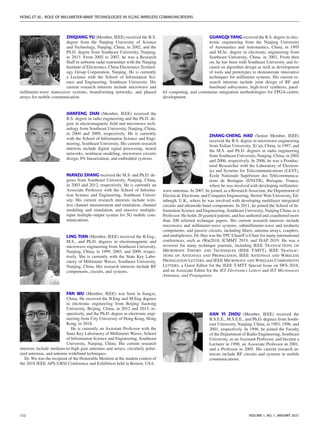 HONG ET AL.: ROLE OF MILLIMETER-WAVE TECHNOLOGIES IN 5G/6G WIRELESS COMMUNICATIONS
ZHIQIANG YU (Member, IEEE) received the B.S.
degree from the Nanjing University of Science
and Technology, Nanjing, China, in 2002, and the
Ph.D. degree from Southeast University, Nanjing,
in 2013. From 2002 to 2007, he was a Research
Staff in airborne radar transmitter with the Nanjing
Institute of Electronics, China Electronics Technol-
ogy Group Corporation, Nanjing. He is currently
a Lecturer with the School of Information Sci-
ence and Engineering, Southeast University. His
current research interests include microwave and
millimeter-wave transceiver systems, beamforming networks, and phased
arrays for mobile communication.
JIANFENG ZHAI (Member, IEEE) received the
B.S. degree in radio engineering and the Ph.D. de-
gree in electromagnetic field and microwave tech-
nology from Southeast University, Nanjing, China,
in 2004 and 2009, respectively. He is currently
with the School of Information Science and Engi-
neering, Southeast University. His current research
interests include digital signal processing, neural
networks, nonlinear modeling, microwave circuits
design, PA linearization, and embedded systems.
NIANZU ZHANG received the M.S. and Ph.D. de-
grees from Southeast University, Nanjing, China,
in 2003 and 2012, respectively. He is currently an
Associate Professor with the School of Informa-
tion Science and Engineering, Southeast Univer-
sity. His current research interests include wire-
less channel measurement and emulation, channel
modeling and simulation, and massive multiple-
input multiple-output system for 5G mobile com-
munications.
LING TIAN (Member, IEEE) received the B.Eng.,
M.S., and Ph.D. degrees in electromagnetic and
microwave engineering from Southeast University,
Nanjing, China, in 1999, 2003, and 2009, respec-
tively. She is currently with the State Key Labo-
ratory of Millimeter Waves, Southeast University,
Nanjing, China. Her research interests include RF
components, circuits, and systems.
FAN WU (Member, IEEE) was born in Jiangxi,
China. He received the B.Eng and M.Eng degrees
in electronic engineering from Beijing Jiaotong
University, Beijing, China, in 2012 and 2015, re-
spectively, and the Ph.D. degree in electronic engi-
neering from City University of Hong Kong, Hong
Kong, in 2018.
He is currently an Assistant Professor with the
State Key Laboratory of Millimeter Waves, School
of Information Science and Engineering, Southeast
University, Nanjing, China. His current research
interests include medium-to-high gain antennas and arrays, circularly polar-
ized antennas, and antenna wideband techniques.
Dr. Wu was the recipient of the Honorable Mention at the student contest of
the 2018 IEEE APS-URSI Conference and Exhibition held in Boston, USA.
GUANGQI YANG received the B.S. degree in elec-
tronic engineering from the Nanjing University
of Aeronautics and Astronautics, China, in 1995
and M.Sc. degree in electronic engineering from
Southeast University, China, in 2002. From then
on, he has been with Southeast University and fo-
cused on algorithm design as well as development
of tools and prototypes to demonstrate innovative
techniques for millimeter systems. His current re-
search interests include joint design of RF and
baseband subsystems, high-level synthesis, paral-
lel computing, and continuous integration methodologies for FPGA-centric
development.
ZHANG-CHENG HAO (Senior Member, IEEE)
received the B.S. degree in microwave engineering
from Xidian University, Xi’an, China, in 1997, and
the M.S. and Ph.D. degrees in radio engineering
from Southeast University, Nanjing, China, in 2002
and 2006, respectively. In 2006, he was a Postdoc-
toral Researcher with the Laboratory of Electron-
ics and Systems for Telecommunications (LEST),
École Nationale Supérieure des Télécommunica-
tions de Bretagne (ENSTB), Bretagne, France,
where he was involved with developing millimeter-
wave antennas. In 2007, he joined, as a Research Associate, the Department of
Electrical, Electronic and Computer Engineering, Heriot-Watt University, Ed-
inburgh, U.K., where he was involved with developing multilayer integrated
circuits and ultrawide-band components. In 2011, he joined the School of In-
formation Science and Engineering, Southeast University, Nanjing China, as a
Professor. He holds 20 granted patents, and has authored and coauthored more
than 200 referred technique papers. His current research interests include
microwave and millimeter-wave systems, submillimeter-wave and terahertz
components, and passive circuits, including filters, antenna arrays, couplers,
and multiplexers. Dr. Hao was the TPC Chair/Co-Chair for many international
conferences, such as iWat2018, ICMMT 2019, and ISAP 2019. He was a
reviewer for many technique journals, including IEEE TRANSACTIONS ON
MICROWAVE THEORY AND TECHNIQUES (IEEE T-MTT), IEEE TRANSAC-
TIONS ON ANTENNAS AND PROPAGATION, IEEE ANTENNAS AND WIRELESS
PROPAGATION LETTERS, and IEEE MICROWAVE AND WIRELESS COMPONENTS
LETTERS, a Guest Editor for the IEEE T-MTT Special Issue on IWS 2018,
and an Associate Editor for the IET Electronics Letters and IET Microwaves
Antennas, and Propagation.
JIAN YI ZHOU (Member, IEEE) received the
B.S.E.E., M.S.E.E., and Ph.D. degrees from South-
east University, Nanjing, China, in 1993, 1996, and
2001, respectively. In 1996, he joined the Faculty
of the Department of Radio Engineering, Southeast
University, as an Assistant Professor, and became a
Lecturer in 1998, an Associate Professor in 2001,
and a Professor in 2005. His current research in-
terests include RF circuits and systems in mobile
communications.
122 VOLUME 1, NO. 1, JANUARY 2021
 