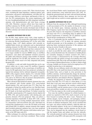 HONG ET AL.: ROLE OF MILLIMETER-WAVE TECHNOLOGIES IN 5G/6G WIRELESS COMMUNICATIONS
wireless communication systems [65]. Their electrical prop-
erties, including the input impedance, radiation pattern, gain,
polarization, and passive intermodulation, will affect the sig-
nal coverage, efficiency, noise figure, and linearity of the sys-
tem. For 5G communications, the system requirements call
for new broadband/multiband and fully-integrated mmWave
antennas with dual-polarization and wide beam coverage
[22], [66]. Therefore, extensive efforts have been made on
mmWave antennas for 5G BSs and UTs in academia and in-
dustry. In this section, the recently developed state-of-the-art
mmWave antennas and related advanced technologies will be
discussed.
A. mmWAVE ANTENNAS FOR 5G BSS
For 5G BSs, large antenna arrays with a large number of
elements are required. It can provide a high degree of freedom
for achieving flexible beamforming [67]. In the sub-6 GHz
frequency range, ±45° dipole antennas with vertically as-
sembled balun circuits are commonly used as dual-polarized
radiating elements for BSs [68]. Conventionally, an antenna
is usually designed and fabricated and then connected to the
RF front-end modules using cables. However, such a process
is no longer suitable for massive MIMO arrays at mmWave
frequencies, since phase and amplitude variations caused by
the cables and connectors among a large number of channels
could be significant. For 5G BSs, the antenna array and the
RF front-end circuits need to be fully integrated and jointly
designed [69].
In addition, a wide and stable beamwidth that can be sup-
ported within one or more issued 5G mmWave frequency
bands is much desirable. So far, several types of mmWave an-
tennas for BS applications have been proposed, including the
tapered slot antennas fed by substrate integrated waveguides
(SIWs) [70], magneto electric dipoles [71], vertically-folded
patches [72], metasurface radiators [73], aperture radiators
[74], and so on. However, they do not have dual-polarization,
which limits their applications in 5G BSs.
More advanced dual-polarized antenna elements have also
been proposed, with circular patches [75], cavity-backed
shorted patches [76], and crossed slots [77]. They have the
advantages of being low-profile and low-cost. But their band-
width is only about 10%, which is not wide enough to cover
the 5G bands at Ka-band and Q-band. To further extend the
bandwidth, stacked patches [37], magneto-electric dipoles fed
by SIWs [78], and stacked patches with shorting pins and
parasitic elements [79] were proposed. They can achieve a
matched impedance bandwidth of about 20% with a stable
pattern. Moreover, by exciting multiple characteristic modes
in a metasurface with non-uniform unit cells, dual-band was
realized that simultaneously covers the 5G bands at Ka-band
and Q-band [80]. In addition, antenna elements that support
dual-circularly-polarized radiation have also been proposed
based on a dual-layer SIW structure with broken mirror sym-
metry at the SIW open ends [81].
Other techniques for achieving multibeam antennas using
passive structures have also been considered. These include
the circuit-based Butler matrix beamformer [82] and quasi-
optical architectures using multi-feed lenses [83], [84]. Al-
though the generated beams are static with each beam pointing
in a pre-defined direction, these antennas are low-cost and
light-weight and are useful in certain application scenarios.
B. mmWAVE ANTENNAS FOR 5G UTS
Different from the antennas for BSs, although beamforming
is still necessitated at UTs, the number of elements is lower
due to the limited space. Antennas operating in the sub-6
GHz frequency regime have been investigated for more than
20 years [85], however, the integration of mmWave antennas
and arrays into UTs is a developing field. In addition to the
general requirements of antennas, the UT platform requires
special design considerations as follows [86].
First, it is preferable that the mmWave antennas are fully
incorporated inside a UT. In detail, the antenna structures
should not protrude out of the periphery of a cellphone for
achieving better mechanical protection of the antennas and
having an exterior friendly to the users.
Secondly, the arrays of mmWave antennas should cover
as much as possible the entire sphere with an EIRP greater
than a certain threshold since the orientation of mobile phones
are constantly changing in realistic scenarios [87]. Such a
signal coverage is characterized by the coverage efficiency,
which describes the spatial coverage of an antenna array with
scanned beams [88]. Due to the sub-hemispherical beam steer-
ing coverage of planar phased arrays, in order to obtain a high
coverage, multiple sets of arrays need to be employed on a UT
and their locations have to be optimized.
Thirdly, the user influence needs to be taken into consider-
ation [89]. Due to the small form factor of mmWave antennas,
the human body, such as hands in close proximity to the
mmWave antennas, would dramatically change the antennas’
electrical properties. It can cause severe impedance mismatch,
pattern distortion, and radiation efficiency degradation.
Finally, the integration of antennas and RFICs is another
critical issue [90]. For a UT such as a smart phone, it is very
likely that it will carry more and more sensors which require
space to install. Consequently, the seamless connection be-
tween the RFICs and the antenna arrays to form an integrated
front-end mmWave module not only saves the precious space
in a UT but also improves the overall system performance.
Ever since the mmWave antennas for cellular handsets re-
ported was reported in 2014 [91], much research so far has
been focused on tackling the above issues. Numerous new
antenna designs, layout strategies, and packaging architec-
tures for UT platforms have been proposed and investigated.
In terms of radiation mechanisms, they can be classified into
two types: one utilizes end-fire radiators, while the other em-
ploys broadside radiators. In the case of cellular phones, due
to the geometrical shapes, end-fire antennas are the favorite.
They can be integrated into the multilayer circuit board in-
side the handset frame and radiate out from the sidewalls.
The vertically-polarized end-fire antenna elements have been
proposed by using SIWs with open ends [92], monopoles with
108 VOLUME 1, NO. 1, JANUARY 2021
 