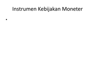 Instrumen Kebijakan Moneter
•
 