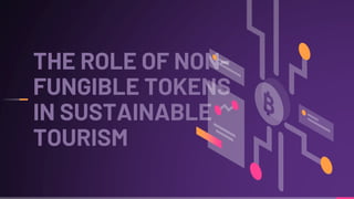 THE ROLE OF NON-
FUNGIBLE TOKENS
IN SUSTAINABLE
TOURISM
 