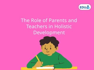The Role of Parents and Teachers in Holistic Development. | PPTX