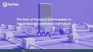 1
The Role of Payment Orchestration in
Streamlining E-commerce Operations
Blog: The Role of Payment Orchestration in Streamlining E-commerce Operations
 