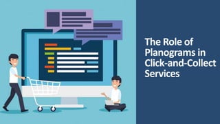 The Role of
Planograms in
Click-and-Collect
Services
 