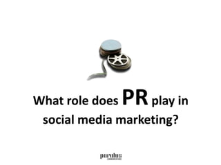 What role does PR play in social media marketing? 