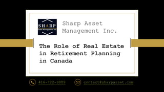 Sharp Asset
Management Inc.
The Role of Real Estate
in Retirement Planning
in Canada
416-722-9009 contact@sharpasset.com
 