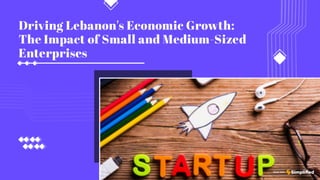 The Role of Small and Medium-Sized Enterprises in Lebanon’s Economic Growth Marwan Kheireddine sheds the light on how to support the SMEs.-1.pdf