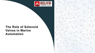 The Role of Solenoid
Valves in Marine
Automation
 