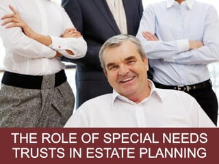 The Role of Special Needs Trusts in Estate Planning