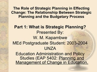 The Role of Strategic Planning in Effecting Change: The Relationship Between Strategic Planning and the Budgetary Process ,[object Object],[object Object],[object Object],[object Object],[object Object],[object Object]
