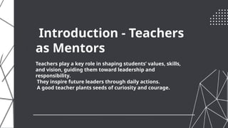 The Role of Teachers in Shaping Future Leaders.pptx
