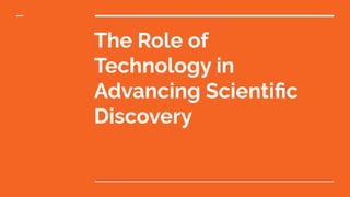 The Role of Technology in Advancing Scientific Discovery | PDF