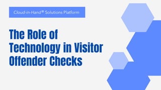 The Role of
Technology in Visitor
Offender Checks
 