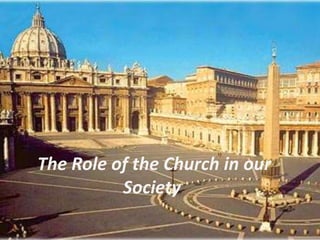 The Role of the Church in our
Society
 
