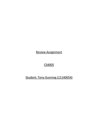 Review Assignment


            CS4005


Student: Tony Gunning (11140054)
 