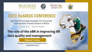 Manager Data-Centric Web Applications,
AKADEMIYA2063
The role of the eBR in improving BR
data quality and management
Babacar Ceesay
 