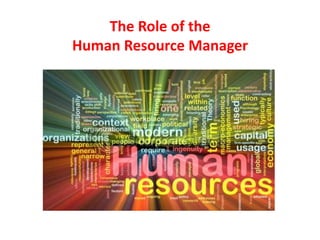 The Role of the
Human Resource Manager
 