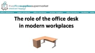 The role of the office desk 
in modern workplaces 
 