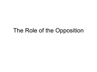The Role of the Opposition
 
