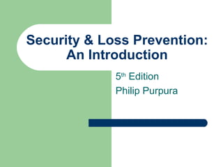 Security & Loss Prevention: An Introduction 5 th  Edition Philip Purpura 