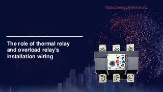 The role of thermal relay
and overload relay’s
installation wiring
https://www.xinlielectric.com
 