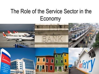 The Role of the Service Sector in the
Economy
 