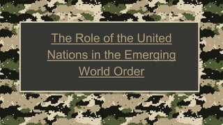 The Role of the United
Nations in the Emerging
World Order
 