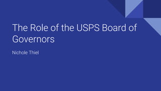 The Role of the USPS Board of
Governors
Nichole Thiel
 