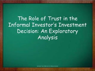 The Role of Trust in the
Informal Investor’s Investment
Decision: An Exploratory
Analysis

 