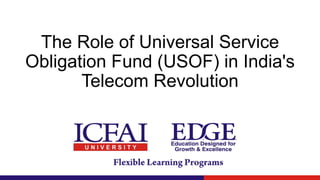 The Role of Universal Service
Obligation Fund (USOF) in India's
Telecom Revolution
 