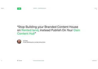 #contentmarketing #video #marketing twentythree.net
Webinars
Copenhagen
TwentyThree™ – The Video Marketing Platform 00:23
14
Joe Pulizzi
 
Content Marketing Guru and Best Selling Author 

“Stop Building your Branded Content House
on Rented land, instead Publish On Your Own
Content Hub”

 