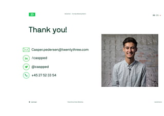 00:23
TwentyThree™ – The Video Marketing Platform
twentythree.net
Copenhagen #TwentyThree #Video #Marketing
Thank you!
Casper.pedersen@twentythree.com
/caspped
@caspped
+45 27 52 33 54
 