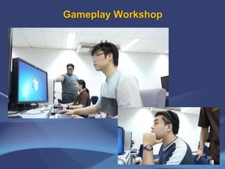 Gameplay Workshop
35
 