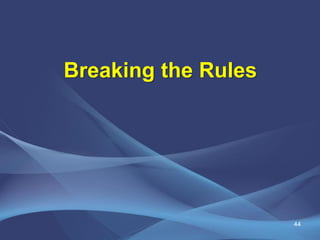 Breaking the Rules
44
 