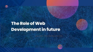 The Role of Web
Development in future
C U I O N T E C H N O L O G I E S
 