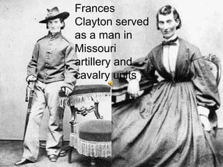 Frances Clayton served as a man in Missouri artillery and cavalry units<br />